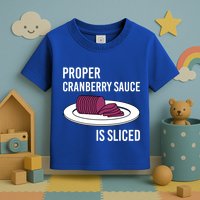 Canned Cranberry Sauce Is Right Jellied And Sliced Funny Gift Toddler T-Shirt
