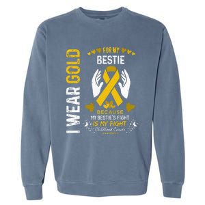 Childhood Cancer Survivor Support I Wear Gold For My Bestie Garment-Dyed Sweatshirt