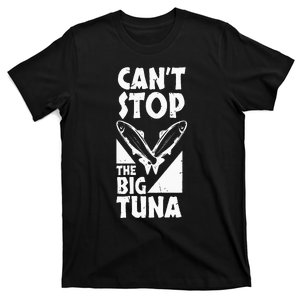 Cool Cant Stop The Big Tuna Fishing Lover Tuna Fisherman Dad T-Shirt