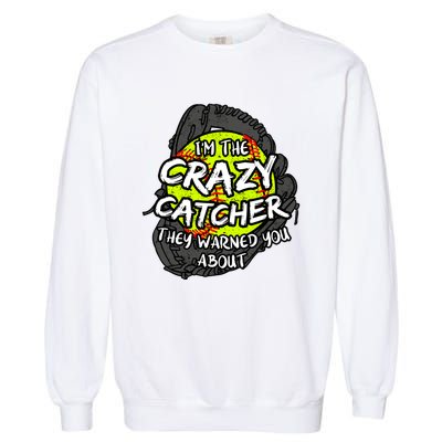 Crazy Catcher Softball Lovers Bat Ball Baseball Great Gift Garment-Dyed Sweatshirt