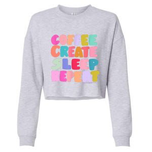 Coffee Create Sleep Repeat Cute Artwork Creatives Artists Cropped Pullover Crew