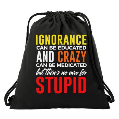 Can't Cure Stupid Hilarious Dumb Idiots Drawstring Bag