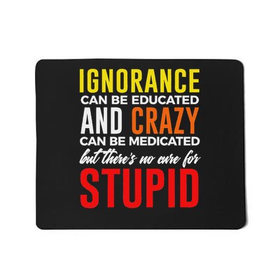 Can't Cure Stupid Hilarious Dumb Idiots Mousepad