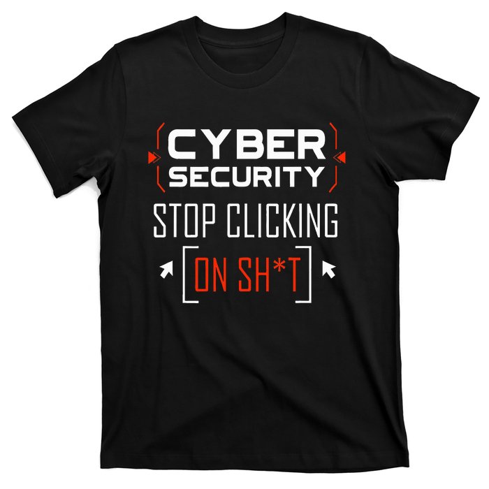 Cybersecurity Cyber Security DonT Click It Hacker T-Shirt