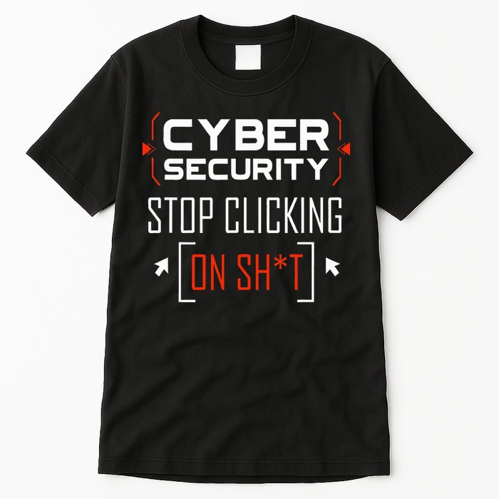 Cybersecurity Cyber Security DonT Click It Hacker Tall T-Shirt