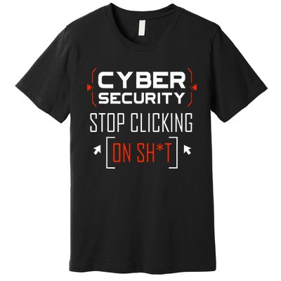 Cybersecurity Cyber Security DonT Click It Hacker Premium T-Shirt