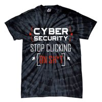 Cybersecurity Cyber Security DonT Click It Hacker Tie-Dye T-Shirt