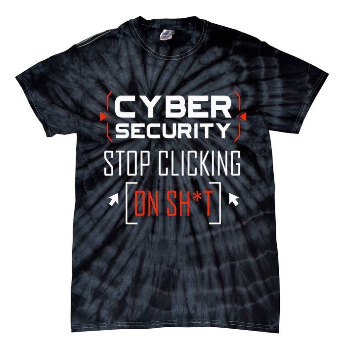 Cybersecurity Cyber Security DonT Click It Hacker Tie-Dye T-Shirt