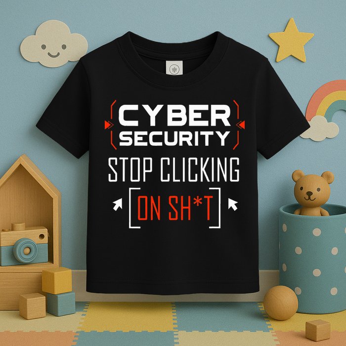 Cybersecurity Cyber Security DonT Click It Hacker Toddler T-Shirt