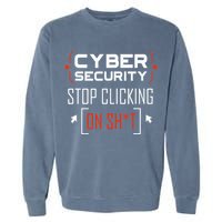 Cybersecurity Cyber Security DonT Click It Hacker Garment-Dyed Sweatshirt