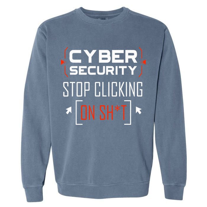 Cybersecurity Cyber Security DonT Click It Hacker Garment-Dyed Sweatshirt