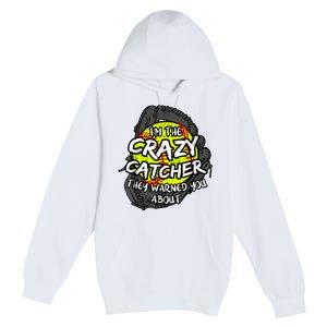 Crazy Catcher Softball Lovers Bat Ball Baseball Women Premium Pullover Hoodie