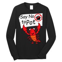 Crawfish Crayfish Say No To Pot Crawfish Boil Long Sleeve Shirt