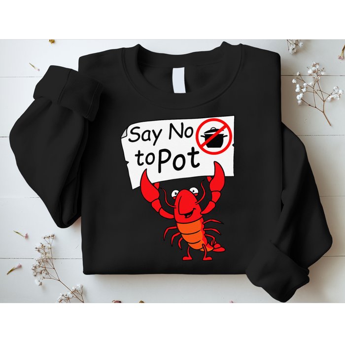 Crawfish Crayfish Say No To Pot Crawfish Boil Sweatshirt