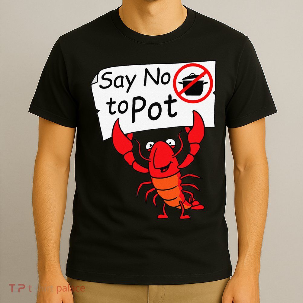 Crawfish Crayfish Say No To Pot Crawfish Boil T-Shirt