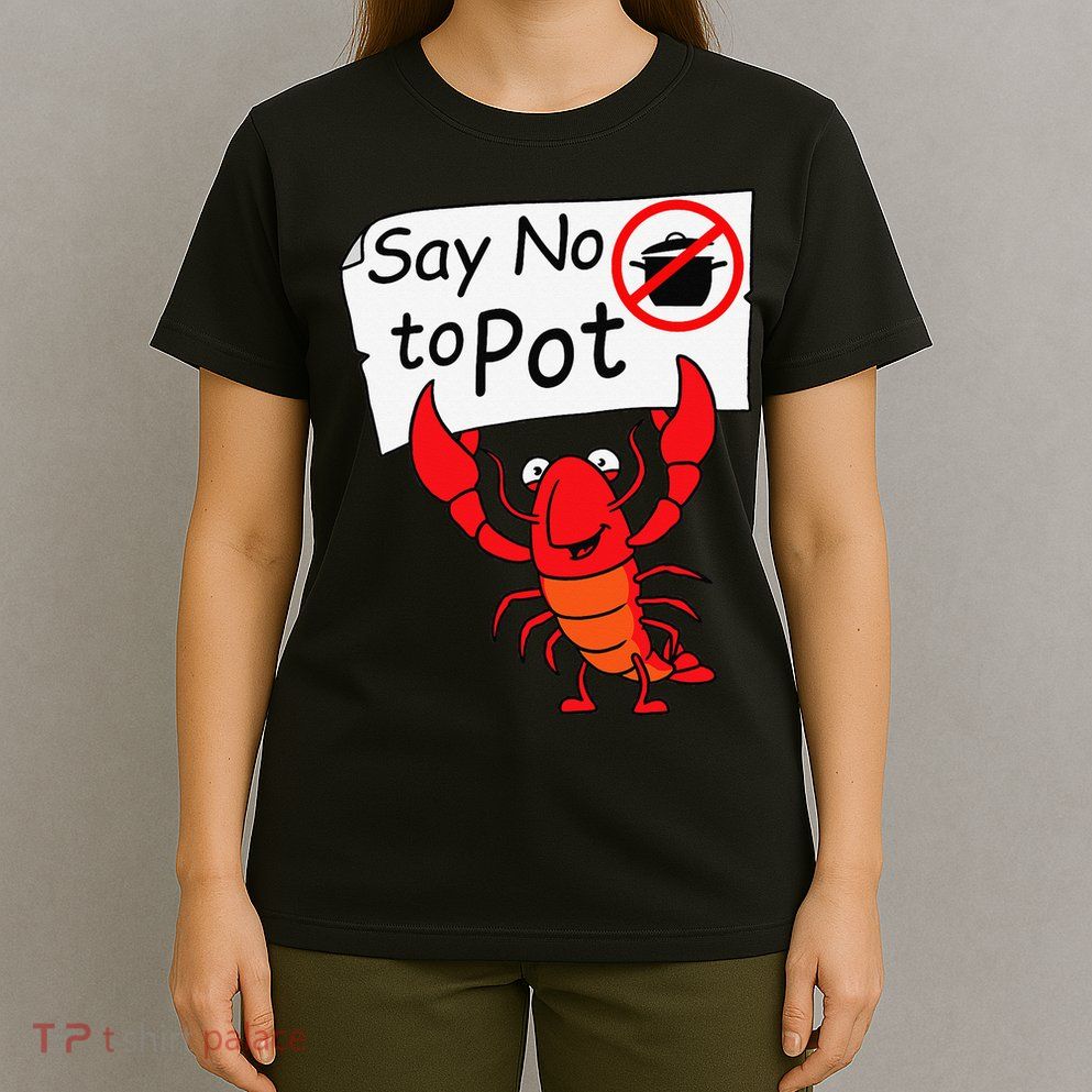 Crawfish Crayfish Say No To Pot Crawfish Boil T-Shirt