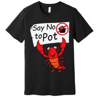 Crawfish Crayfish Say No To Pot Crawfish Boil Premium T-Shirt