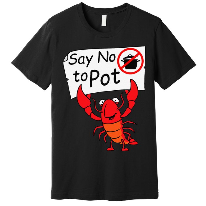 Crawfish Crayfish Say No To Pot Crawfish Boil Premium T-Shirt