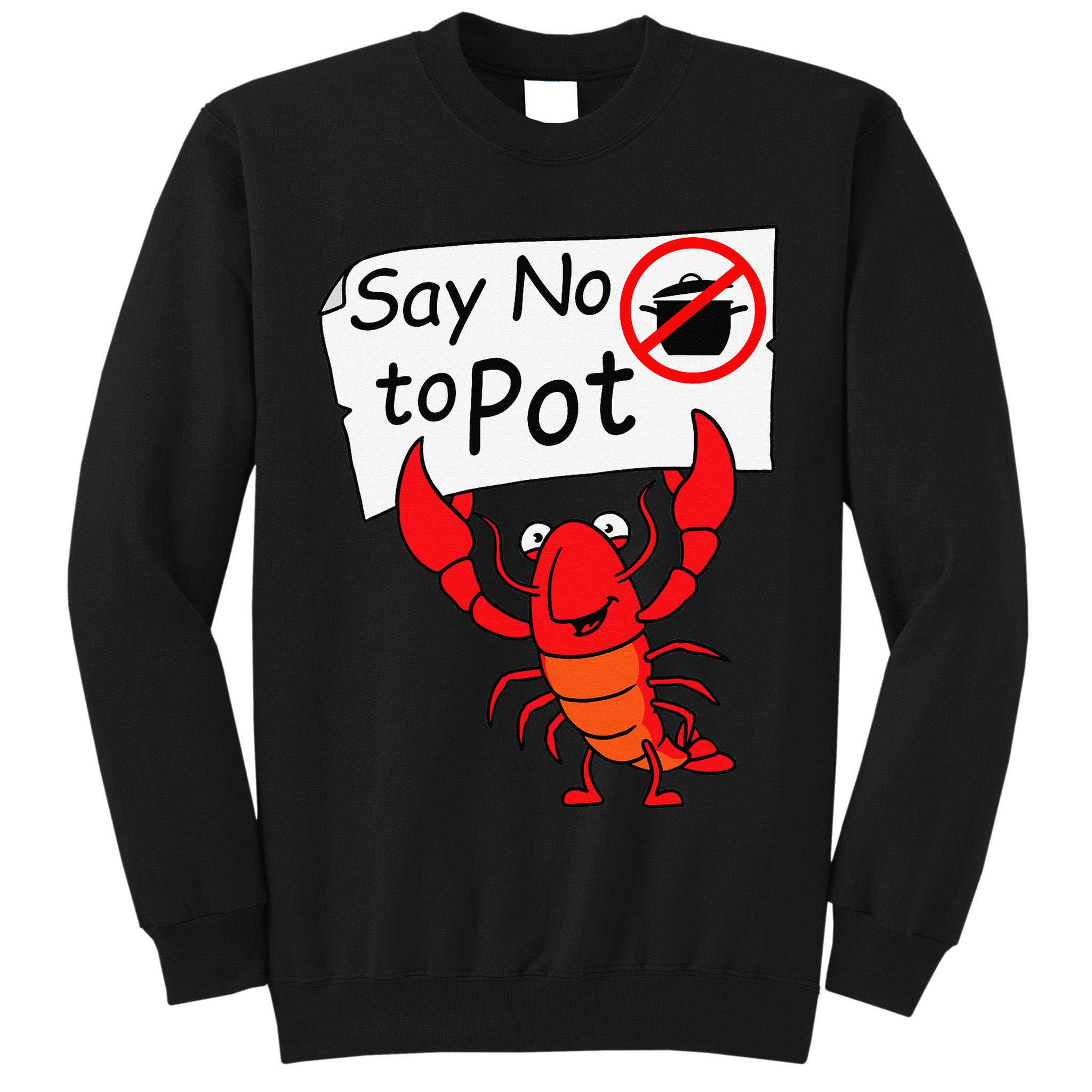 Crawfish Crayfish Say No To Pot Crawfish Boil Tall Sweatshirt