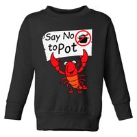 Crawfish Crayfish Say No To Pot Crawfish Boil Toddler Sweatshirt