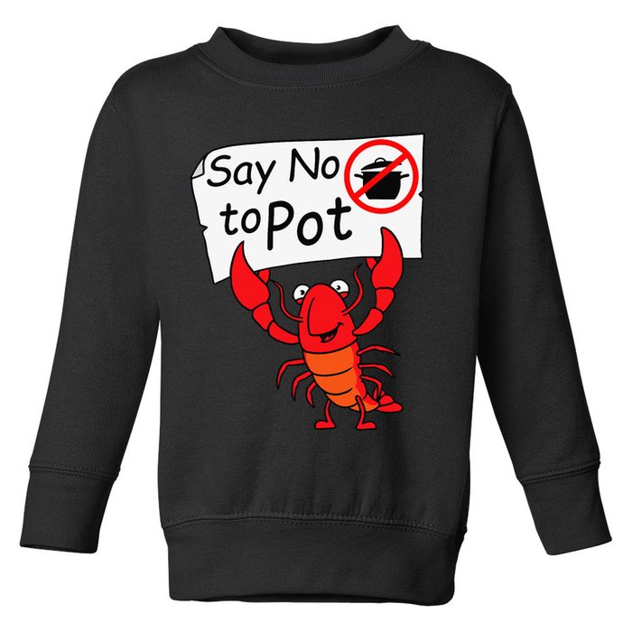 Crawfish Crayfish Say No To Pot Crawfish Boil Toddler Sweatshirt