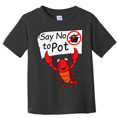 Crawfish Crayfish Say No To Pot Crawfish Boil Toddler T-Shirt