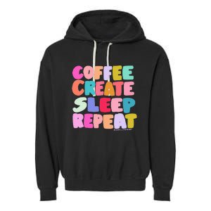 Coffee Create Sleep Repeat Cute Artwork Creatives Artists Garment-Dyed Fleece Hoodie