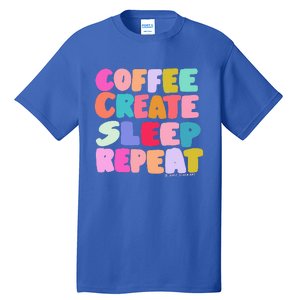 Coffee Create Sleep Repeat Cute Artwork Creatives Artists Tall T-Shirt