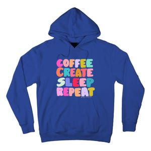 Coffee Create Sleep Repeat Cute Artwork Creatives Artists Tall Hoodie