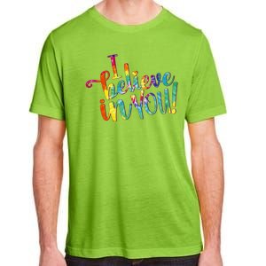 Cute Colorful Tie Dye I Believe In You Adult ChromaSoft Performance T-Shirt