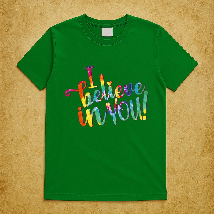 Cute Colorful Tie Dye I Believe In You T-Shirt