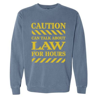 Caution Can Talk About Law For Hours Great Gift Garment-Dyed Sweatshirt