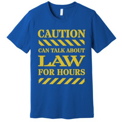 Caution Can Talk About Law For Hours Great Gift Premium T-Shirt