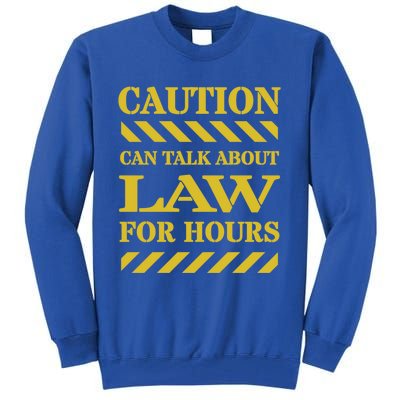 Caution Can Talk About Law For Hours Great Gift Tall Sweatshirt