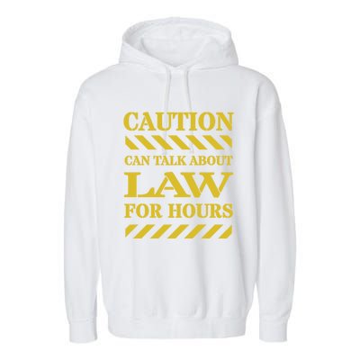 Caution Can Talk About Law For Hours Great Gift Garment-Dyed Fleece Hoodie