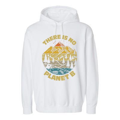 Climate Change There Is No Planet B Earth Day Environmental Garment-Dyed Fleece Hoodie