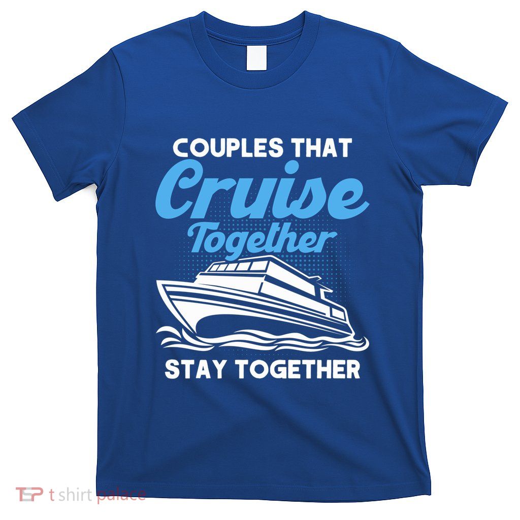 Cruise Couples That Cruise Together Cruising Couples Cute Gift T-Shirt