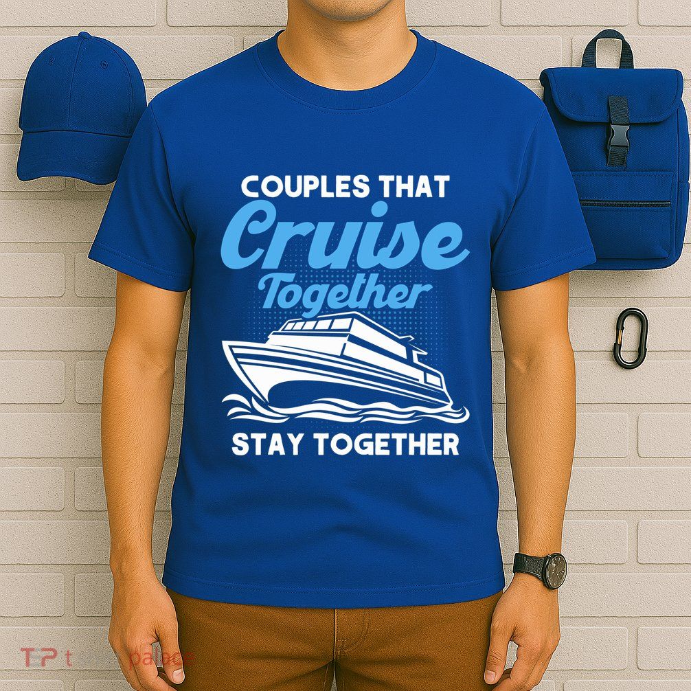 Cruise Couples That Cruise Together Cruising Couples Cute Gift T-Shirt