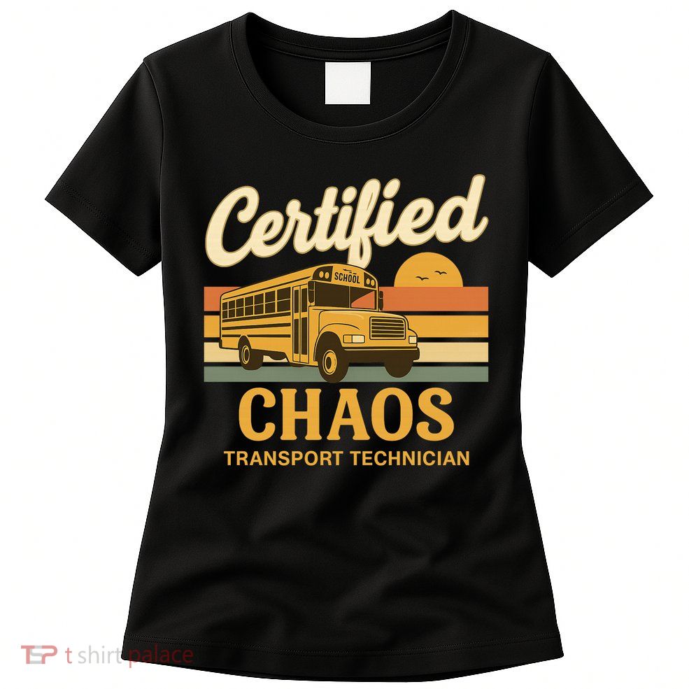 Certified Chaos Transport Technician School Bus Driver Funny  Womens T-Shirt