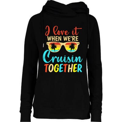 Cousin Cruise Trip I Love It When We're Cruising Together Womens Funnel Neck Pullover Hood