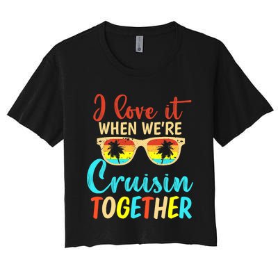 Cousin Cruise Trip I Love It When We're Cruising Together Women's Crop Top Tee