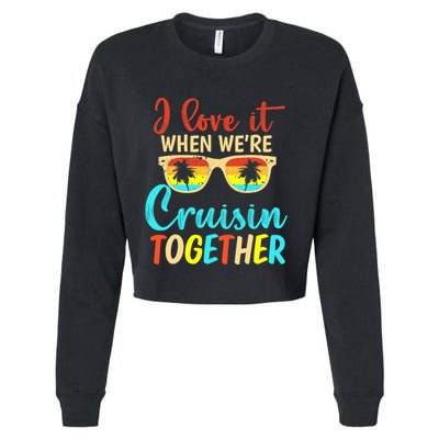 Cousin Cruise Trip I Love It When We're Cruising Together Cropped Pullover Crew