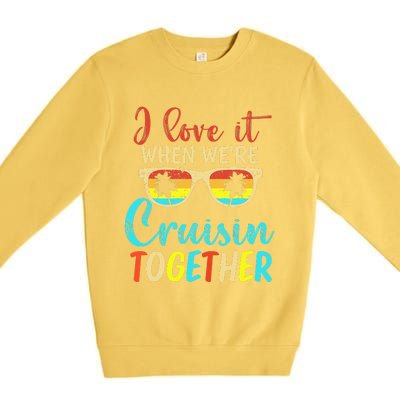 Cousin Cruise Trip I Love It When Were Cruising Together Premium Crewneck Sweatshirt