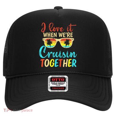 Cousin Cruise Trip I Love It When Were Cruising Together High Crown Mesh Back Trucker Hat