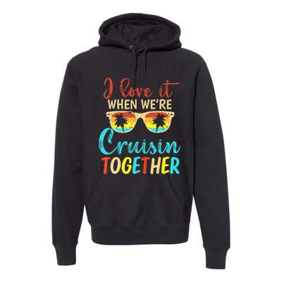 Cousin Cruise Trip I Love It When Were Cruising Together Premium Hoodie