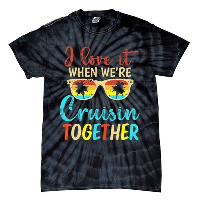 Cousin Cruise Trip I Love It When Were Cruising Together Tie-Dye T-Shirt