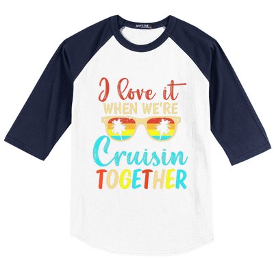 Cousin Cruise Trip I Love It When Were Cruising Together Baseball Sleeve Shirt