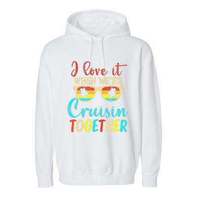 Cousin Cruise Trip I Love It When Were Cruising Together Garment-Dyed Fleece Hoodie