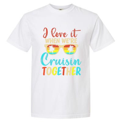 Cousin Cruise Trip I Love It When Were Cruising Together Garment-Dyed Heavyweight T-Shirt