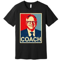 Coach! Coach Tim Walz Tribute Harris Walz Election 2024 Premium T-Shirt